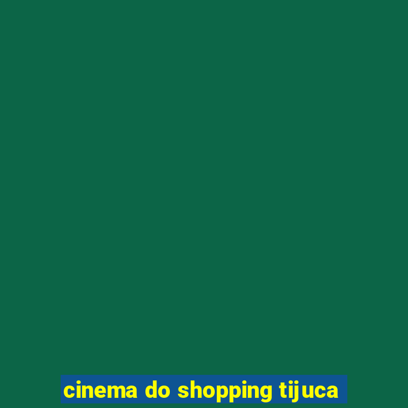 cinema do shopping tijuca